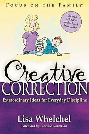 Creative Correction: Extraordinary Ideas for Everyday Discipline by Lisa Whelchel, Stormie Omartian