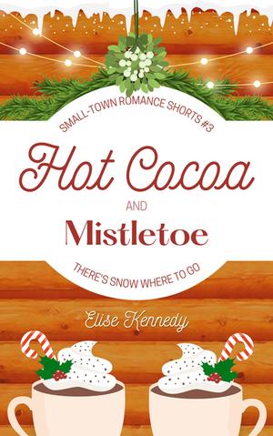 Hot Cocoa and Mistletoe by Elise Kennedy