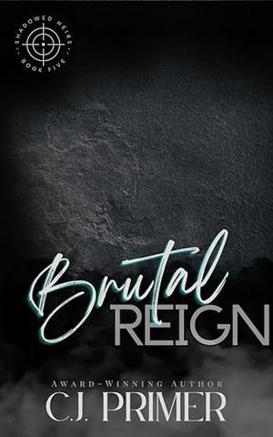 Brutal Reign by C.J. Primer