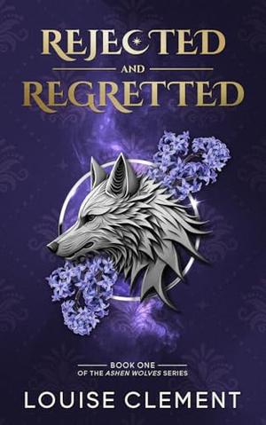 Rejected and Regretted by Louise Clément