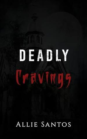 Deadly Cravings by Allie Santos