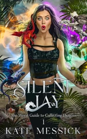Silent Jay: The Worst Guide to Collecting Dragons by Kate Messick