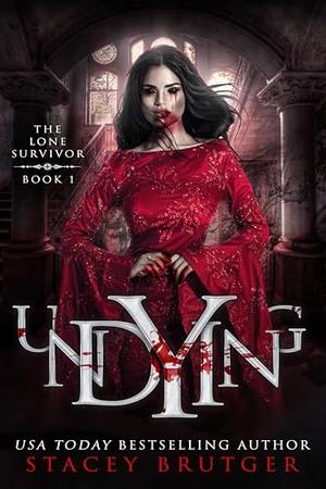 Undying: A Lone Survivor Standalone Novel by Stacey Brutger