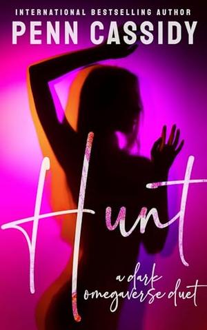 Hunt : A Dark Omegaverse Novel by Penn Cassidy