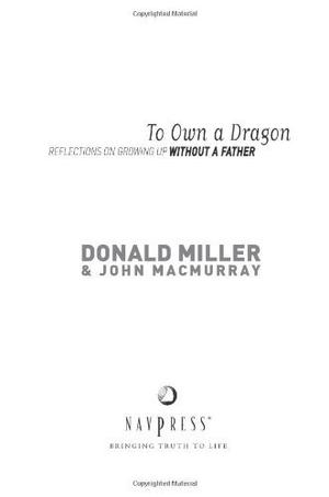 To Own a Dragon: Reflections On Growing Up Without A Father by Donald Miller