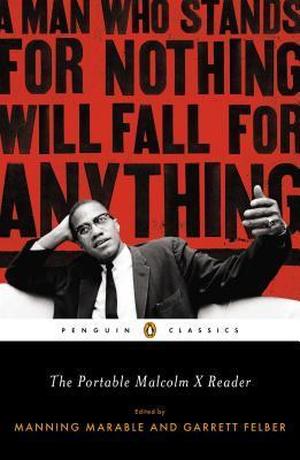 The Portable Malcolm X Reader: A Man Who Stands for Nothing Will Fall for Anything by Malcolm X