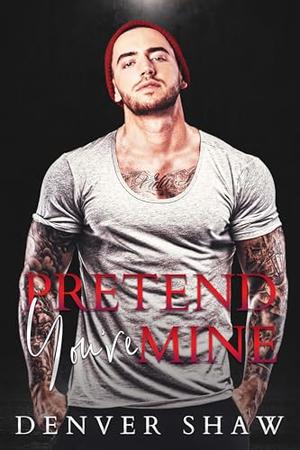 Pretend You're Mine by Denver Shaw