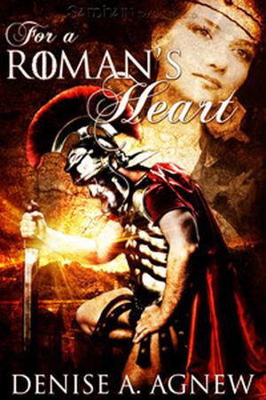 For a Roman's Heart by Denise A. Agnew