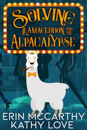 Solving Llamageddon and the Alpacalypse by Erin McCarthy, Kathy Love