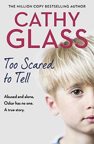 Too Scared to Tell by Cathy Glass