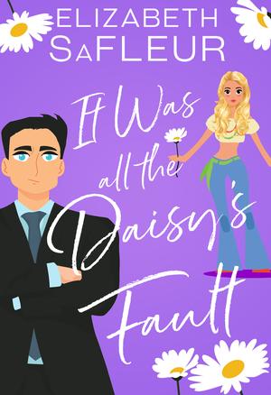 It Was All the Daisy's Fault by Elizabeth SaFleur