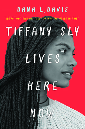 Tiffany Sly Lives Here Now by Dana L. Davis