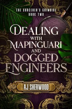 Dealing with Mapinguari and Dogged Engineers by A.J. Sherwood