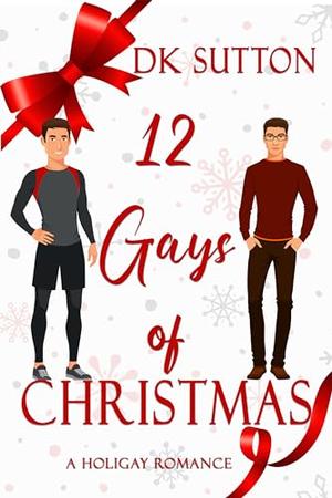 12 Gays of Christmas by D.K. Sutton