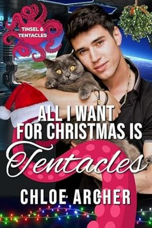 All I Want for Christmas is Tentacles by Chloe Archer
