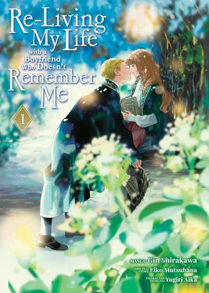 Re-Living My Life with a Boyfriend Who Doesn't Remember Me (Manga) Vol. 1 by Eiko Mutsuhana, Yugiri Aika