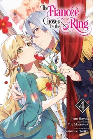 The Fiancee Chosen by the Ring, Vol. 4 by Jyun Hayase, Yue Matsuyuki, Yasuyuki Torikai