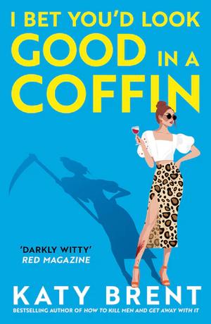 I Bet You’d Look Good in a Coffin by Katy Brent
