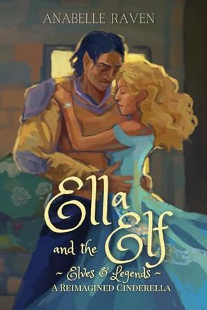 Ella and the Elf (Elves & Legends): A Reimagined Cinderella (Elves & Legends #1)