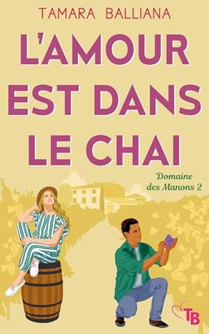 L'amour est dans le chai: Une romance à consommer sans modération by Tamara Balliana