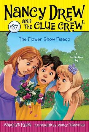 The Flower Show Fiasco (37) (Nancy Drew and the Clue Crew #37)