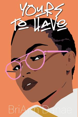 Yours To Have by BriAnn Danae