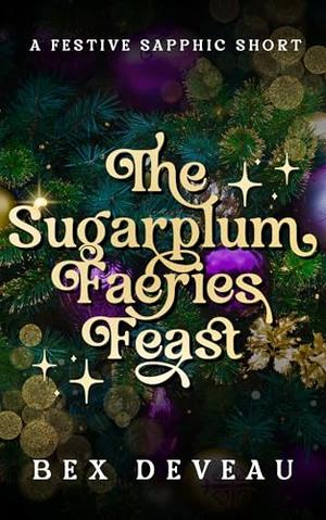 The Sugarplum Faeries Feast by Bex Deveau