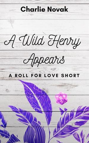 A Wild Henry Appears (Roll for Love #3.5)