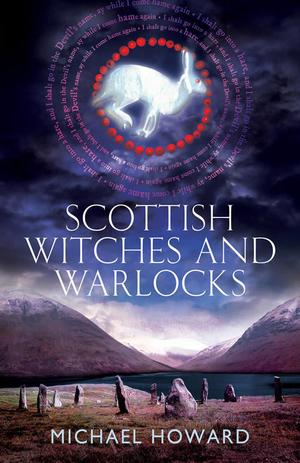 Scottish Witches and Warlocks by Michael Howard