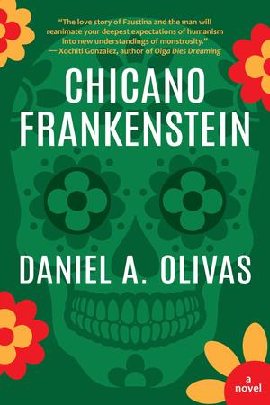 Chicano Frankenstein by Daniel A. Olivas