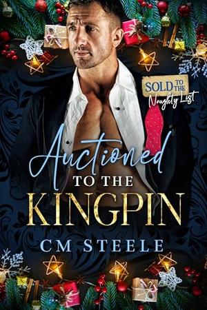 Auctioned to the Kingpin by C.M. Steele