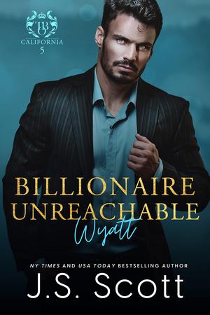 Billionaire Unreachable ~ Wyatt by J.S. Scott