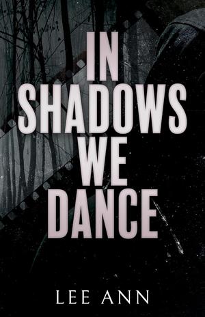 In Shadows We Dance by Lee Ann, L. Ann