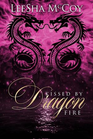 Kissed by Dragon Fire by LeeSha McCoy