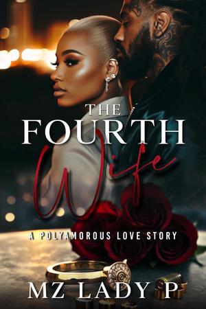 The Fourth Wife: A Polyamorous Love Story by Mz. Lady P