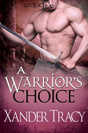 A Warrior's Choice by Xander Tracy