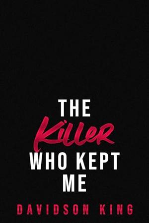 The Killer Who Kept Me by Davidson King