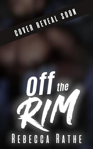 Off The Rim by Rebecca Rathe