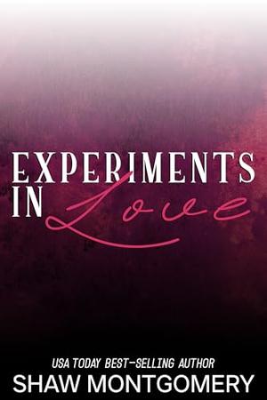Experiments in Love by Shaw Montgomery