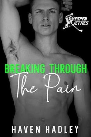 Breaking Through the Pain by Haven Hadley
