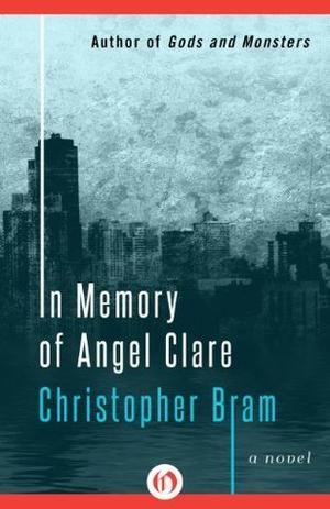In Memory of Angel Clare: A Novel by Christopher Bram