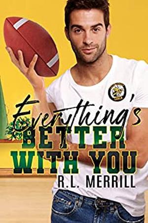 Everything's Better With You by R.L. Merrill