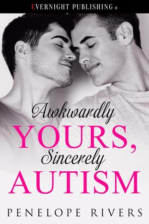 Awkwardly Yours, Sincerely Autism by Penelope Rivers