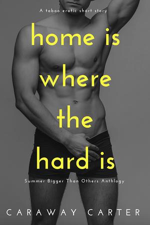 Home is Where the Hard is by Caraway Carter