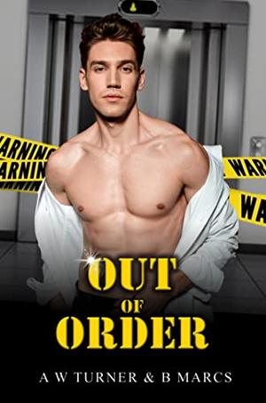 Out of Order - MM Contemporary Romance by A.W. Turner, Bethany Marcs