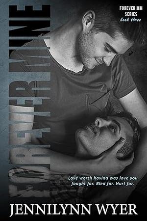 Forever Mine by Jennilynn Wyer