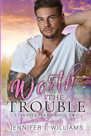 Worth the Trouble by Jennifer J. Williams