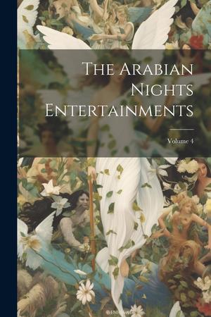 The Arabian Nights Entertainments; Volume 4 by Anonymous