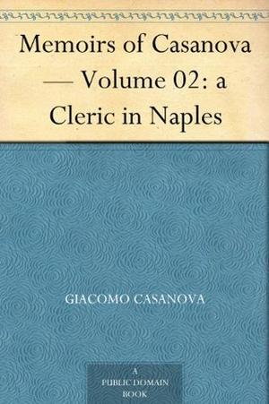 Memoirs of Casanova — Volume 02 of 30: a Cleric in Naples (Memoirs of Casanova #2)
