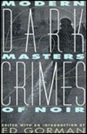 Dark Crimes 2: Modern Masters of Noir by Ed Gorman, David Morrell, Lawrence Block, John D. MacDonald, Marcia Muller, Nancy Pickard, Bill Pronzini, Brian Garfield, John Lutz, Joe R. Lansdale, Teri White, Rex Miller, William F. Nolan, Edward Bryant, Thomas F. Monteleone, Max Allan Collins, Robert Colby, John Shirley, Loren D. Estleman, Wade Miller, Billie Sue Mosiman, Gary Lovisi